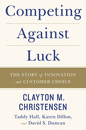Cover of Competing Against Luck: The Story of Innovation and Customer Choice