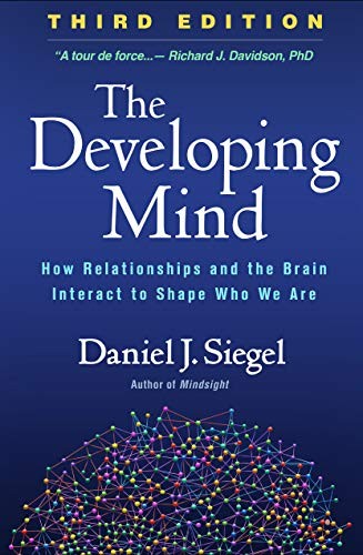 Cover of The Developing Mind, Third Edition: How Relationships and the Brain Interact to Shape Who We Are